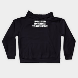 I Paused My Game to Be Here #2 Kids Hoodie